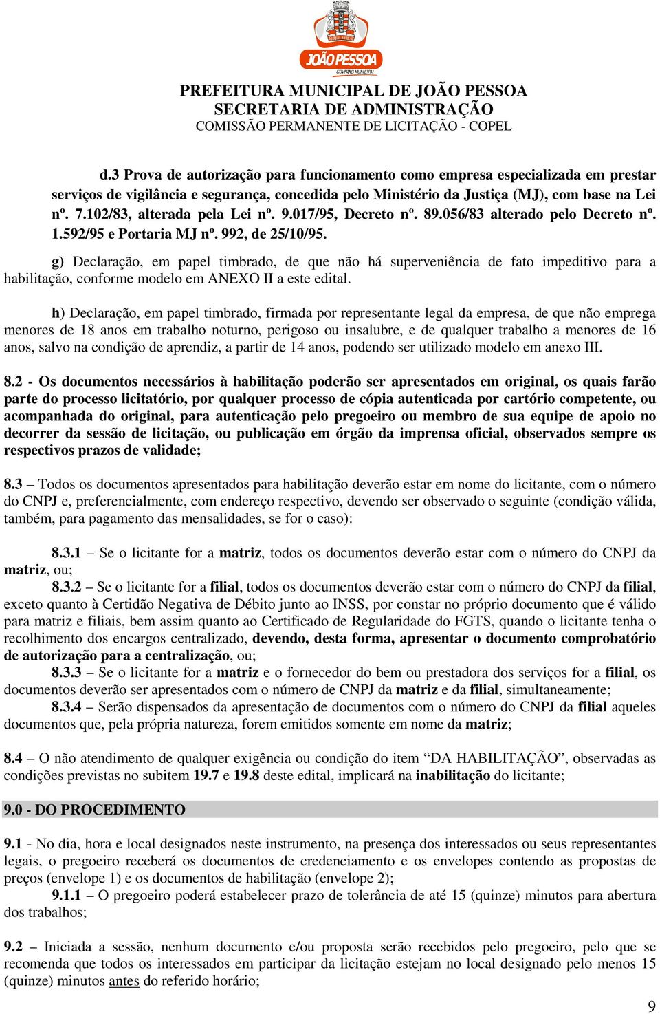 g) Declaração, em papel timbrado, de que não há superveniência de fato impeditivo para a habilitação, conforme modelo em ANEXO II a este edital.