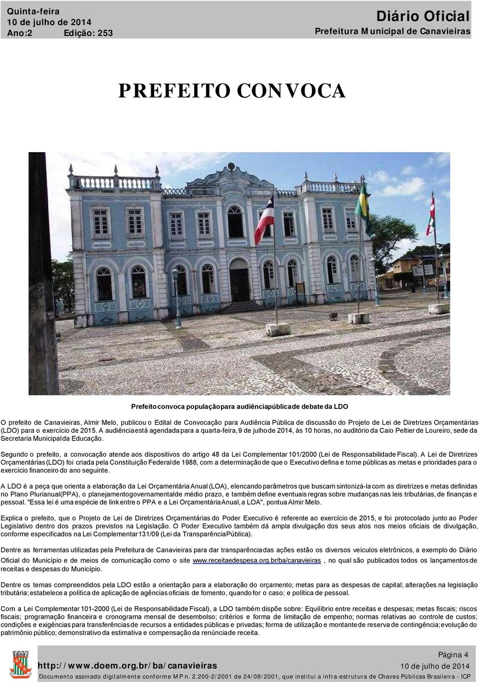 A audiência está agendada para a quartafeira, 9 de julho de 2014, às 10 horas, no auditório da Caio Peltier de Loureiro, sede da Secretaria Municipal da Educação.