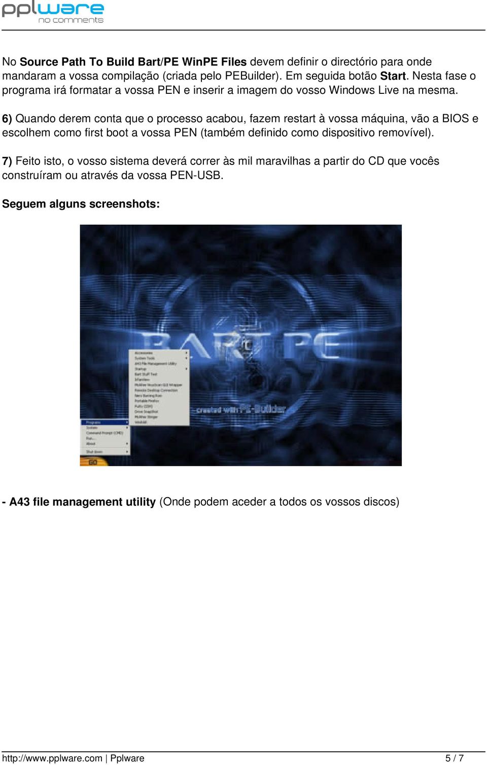 6) Quando derem conta que o processo acabou, fazem restart à vossa máquina, vão a BIOS e escolhem como first boot a vossa PEN (também definido como dispositivo removível).