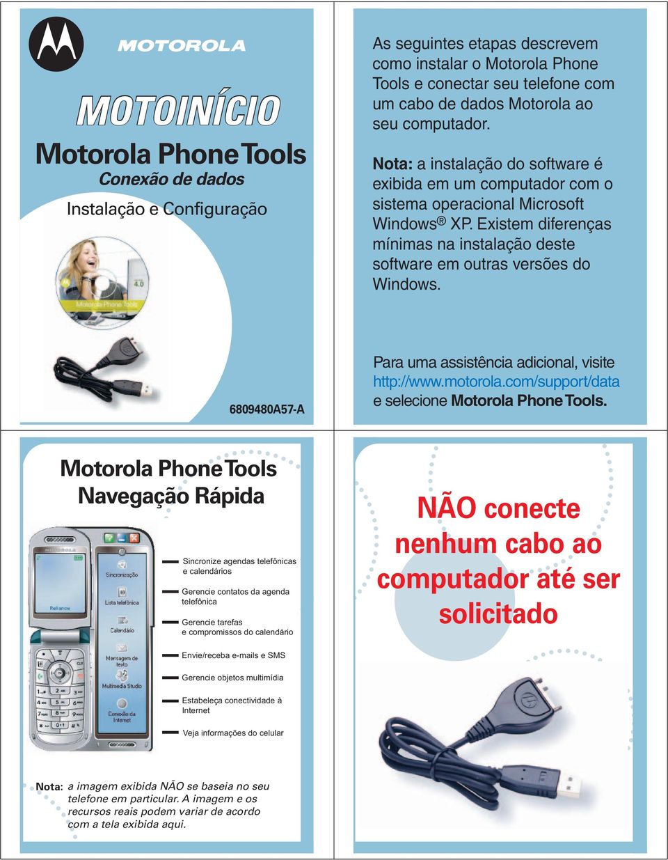 Existem diferenças mínimas na instalação deste software em outras versões do Windows. 6809480A57-A Para uma assistência adicional, visite http://www.motorola.