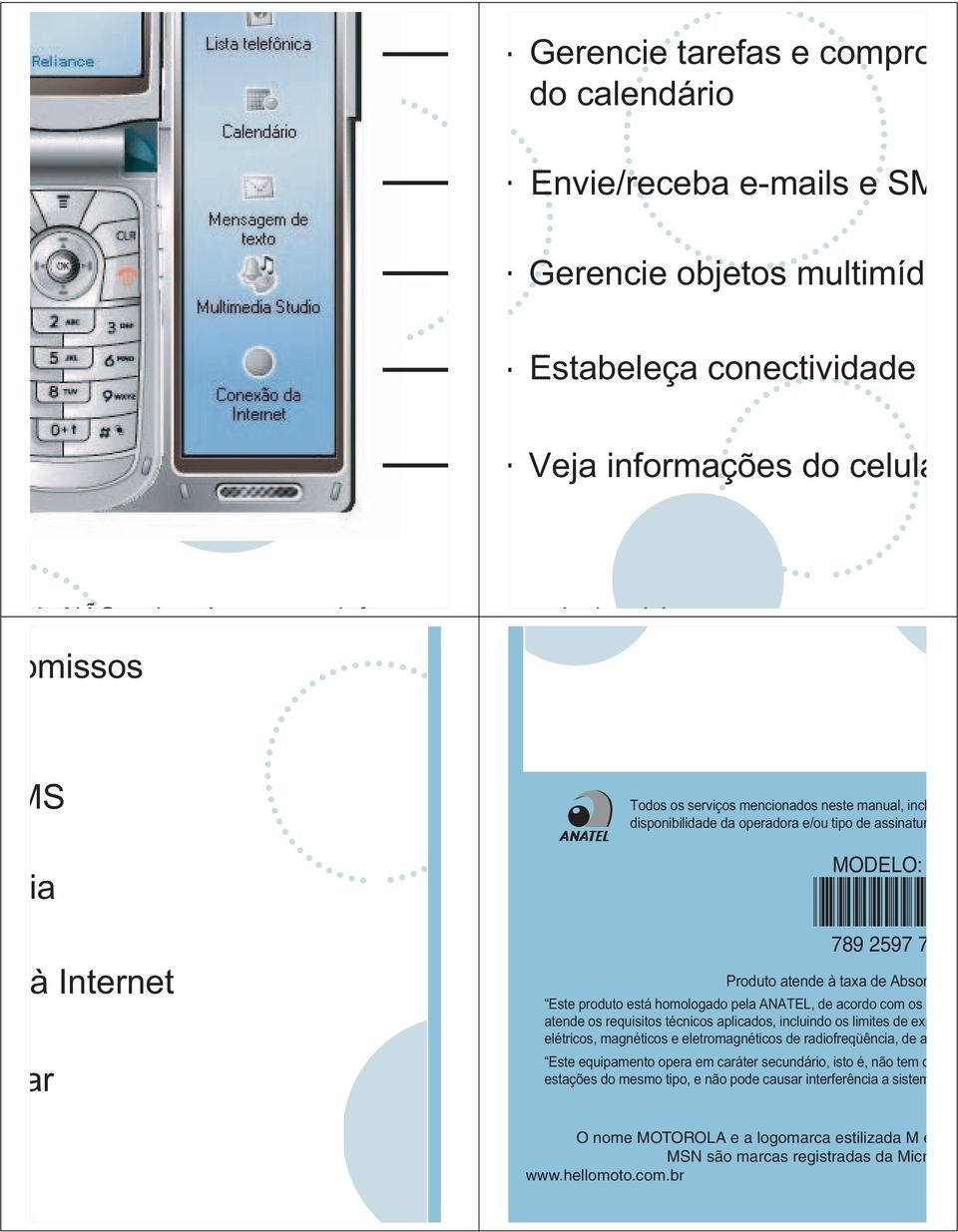 ANATEL, de acordo com os atende os requisitos técnicos aplicados, incluindo os limites de exp elétricos, magnéticos e eletromagnéticos de radiofreqüência, de a Este equipamento opera em caráter