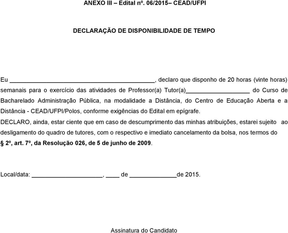 Tutor(a) do Curso de Bacharelado Administração Pública, na modalidade a Distância, do Centro de Educação Aberta e a Distância - CEAD/UFPI/Polos, conforme exigências do