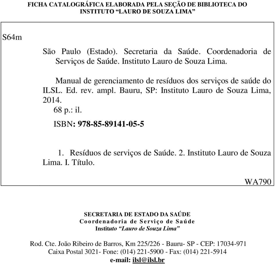 ISBN: 978-85-89141-05-5 1. Resíduos de serviços de Saúde. 2. Instituto Lauro de Souza Lima. I. Título.