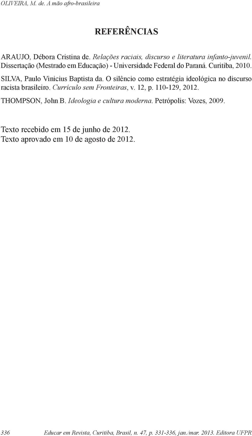 O silêncio como estratégia ideológica no discurso racista brasileiro. Currículo sem Fronteiras, v. 12, p. 110-129, 2012. THOMPSON, John B.