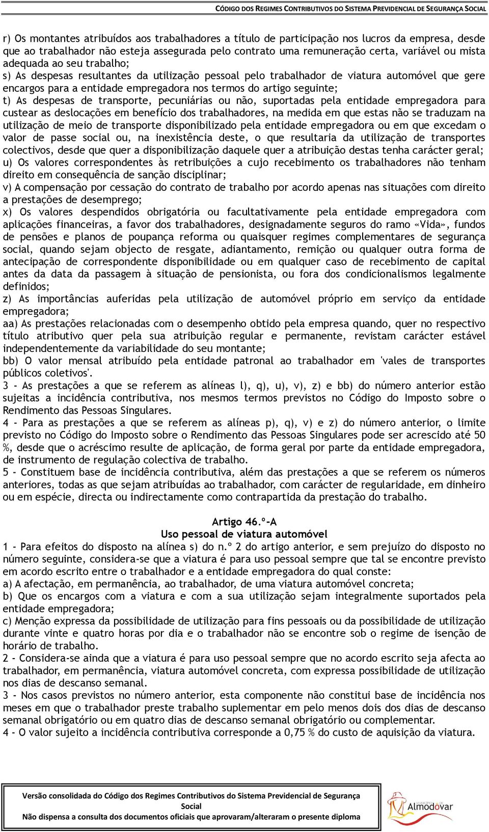 despesas de transporte, pecuniárias ou não, suportadas pela entidade empregadora para custear as deslocações em benefício dos trabalhadores, na medida em que estas não se traduzam na utilização de