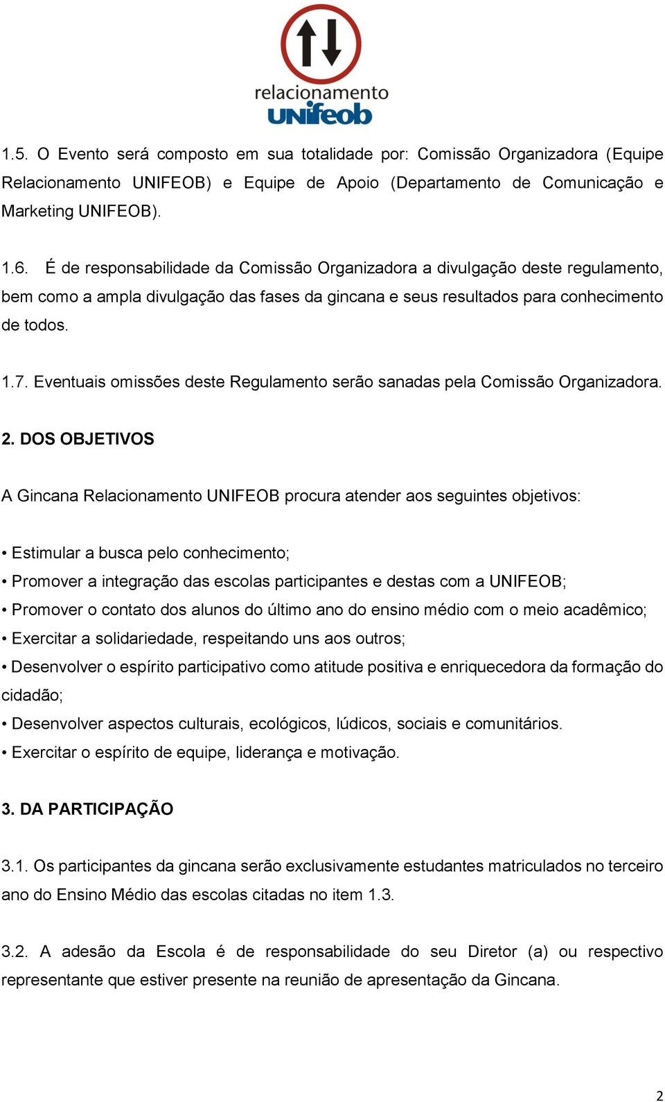 Eventuais omissões deste Regulamento serão sanadas pela Comissão Organizadora. 2.