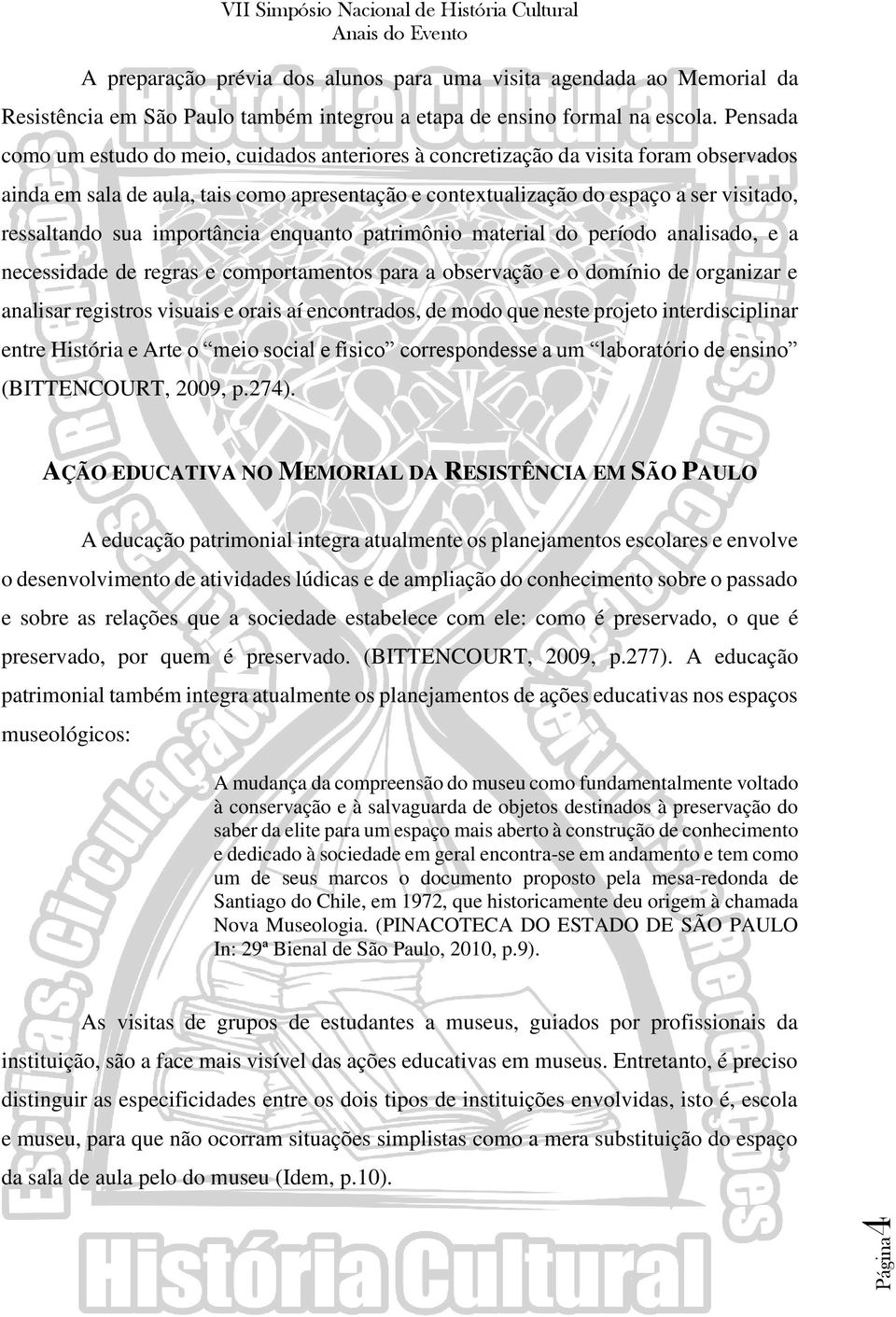 sua importância enquanto patrimônio material do período analisado, e a necessidade de regras e comportamentos para a observação e o domínio de organizar e analisar registros visuais e orais aí