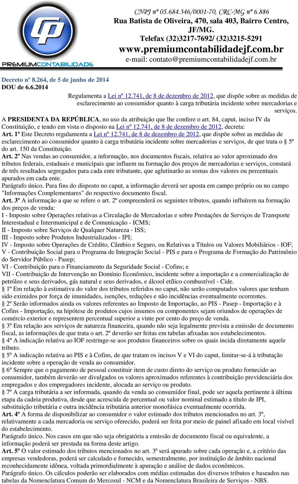 A PRESIDENTA DA REPÚBLICA, no uso da atribuição que lhe confere o art. 84, caput, inciso IV da Constituição, e tendo em vista o disposto na Lei nº 12.741, de 8 de dezembro de 2012, decreta: Art.