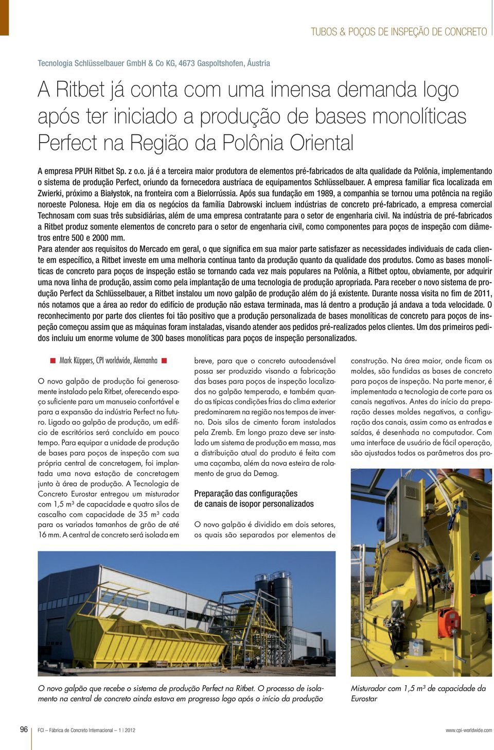 o. já é a terceira maior produtora de elementos pré-fabricados de alta qualidade da Polônia, implementando o sistema de produção Perfect, oriundo da fornecedora austríaca de equipamentos