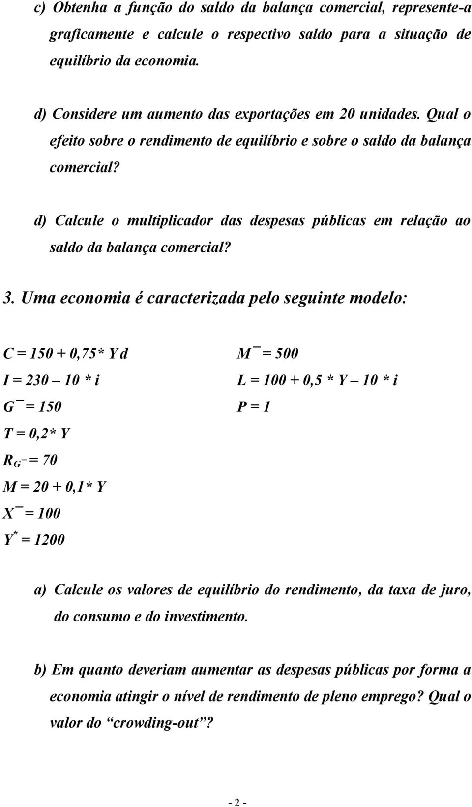 d) Calcule o multiplicador das despesas públicas em relação ao saldo da balança comercial? 3.