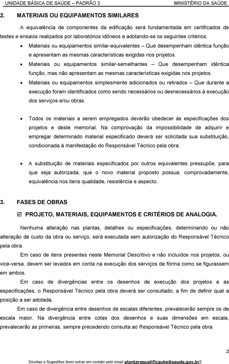 Materiais ou equipamentos similar-semelhantes Que desempenham idêntica função, mas não apresentam as mesmas características exigidas nos projetos.