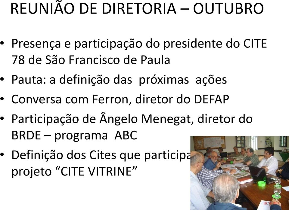 com Ferron, diretor do DEFAP Participação de Ângelo Menegat, diretor do