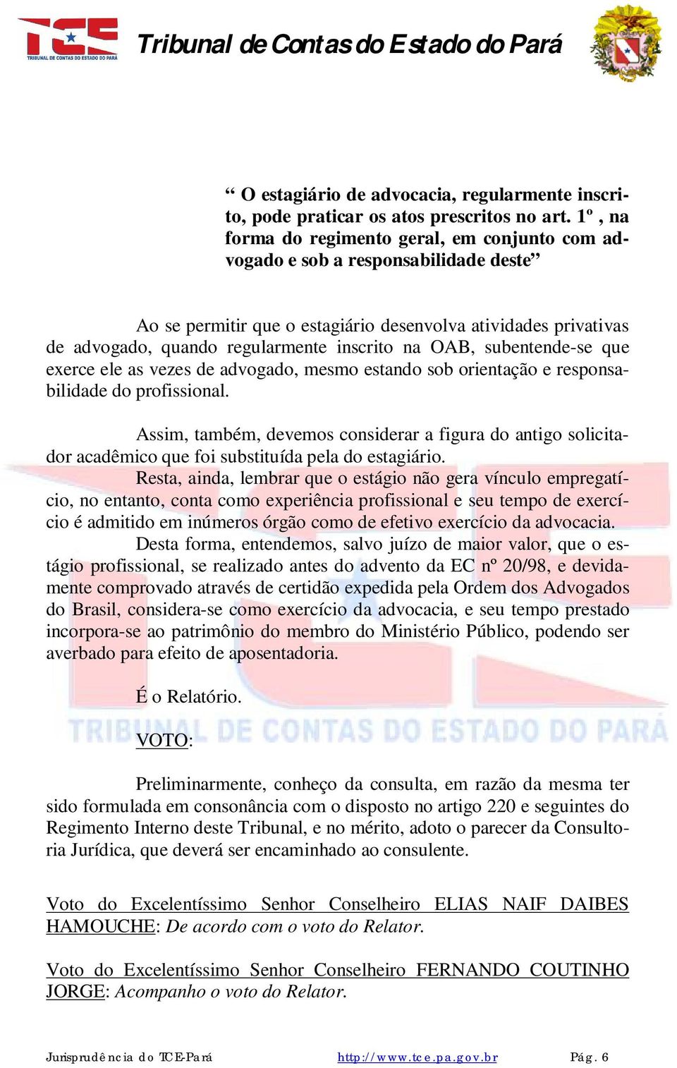 OAB, subentende-se que exerce ele as vezes de advogado, mesmo estando sob orientação e responsabilidade do profissional.