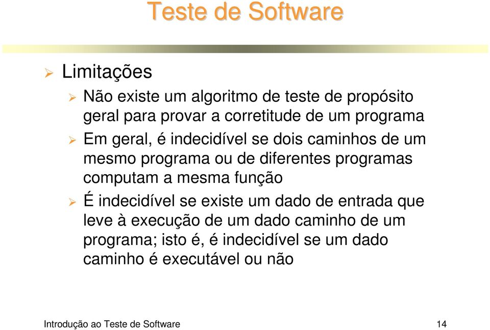 computam a mesma função É indecidível se existe um dado de entrada que leve à execução de um dado caminho