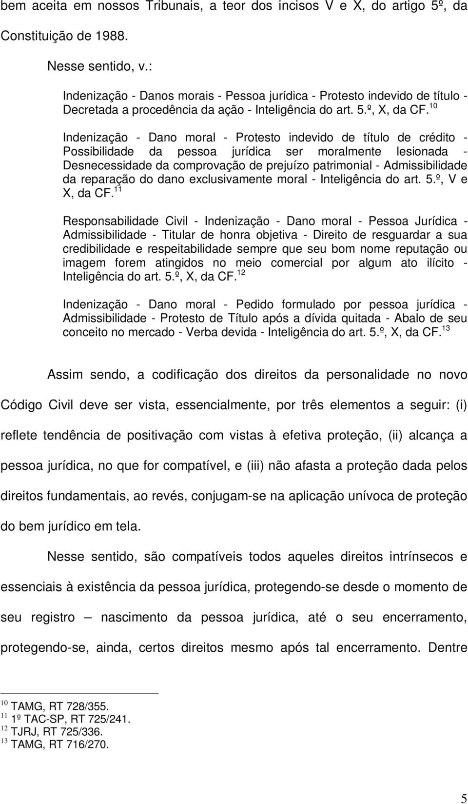 10 Indenização - Dano moral - Protesto indevido de título de crédito - Possibilidade da pessoa jurídica ser moralmente lesionada - Desnecessidade da comprovação de prejuízo patrimonial -