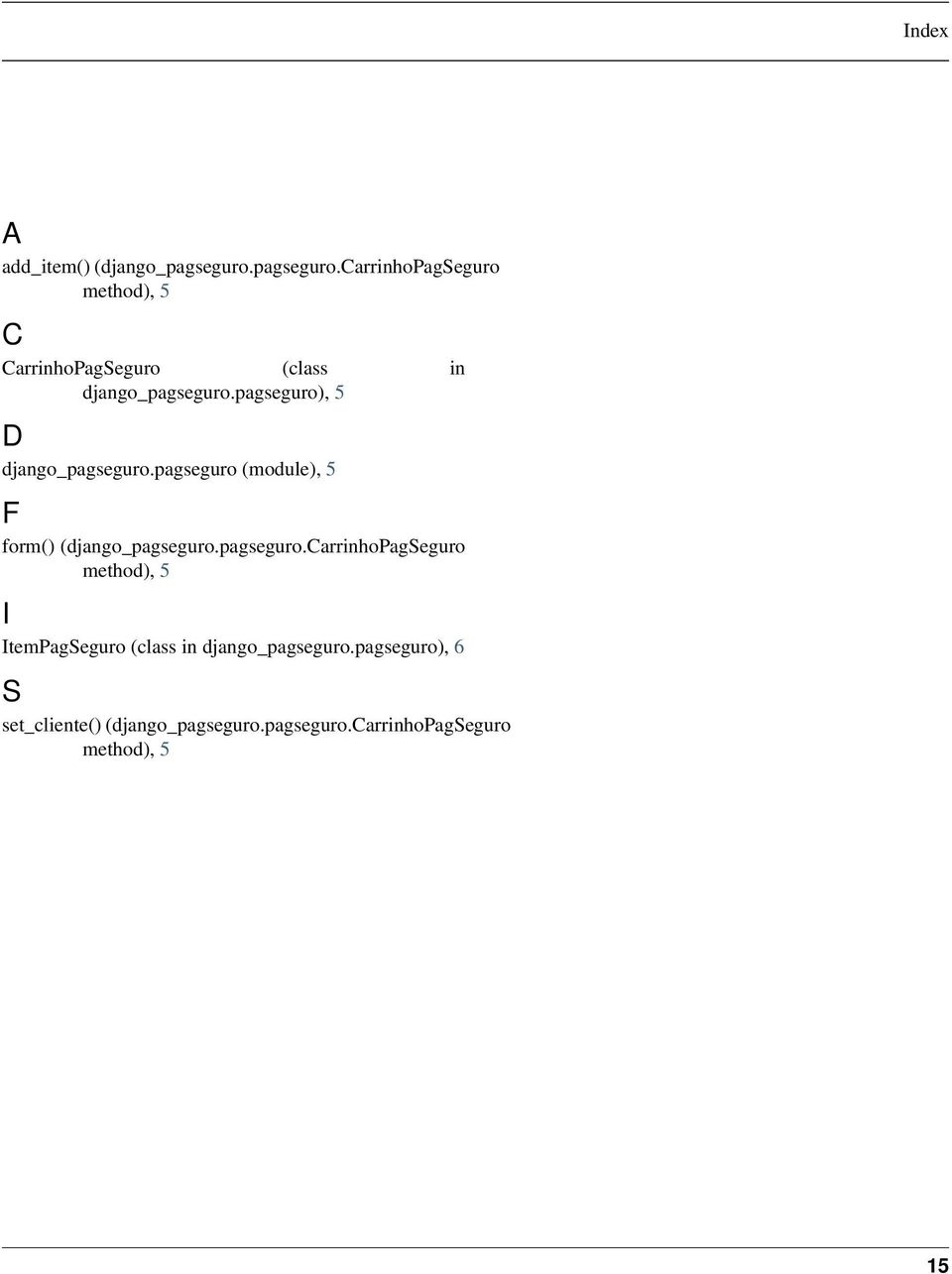 pagseguro), 5 D django_pagseguro.pagseguro (module), 5 F form() (django_pagseguro.pagseguro.carrinhopagseguro method), 5 I ItemPagSeguro (class in django_pagseguro.