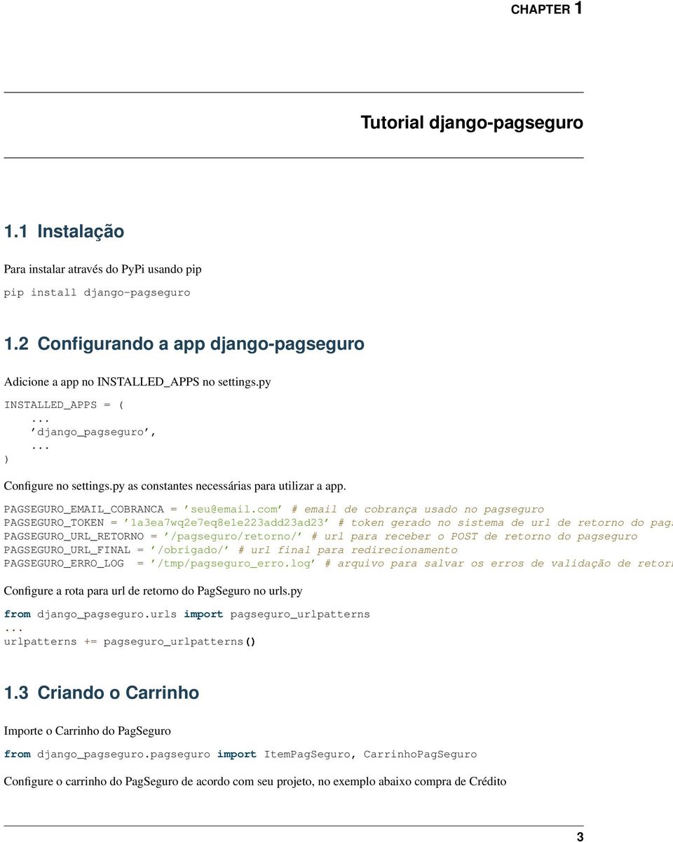 py as constantes necessárias para utilizar a app. PAGSEGURO_EMAIL_COBRANCA = seu@email.