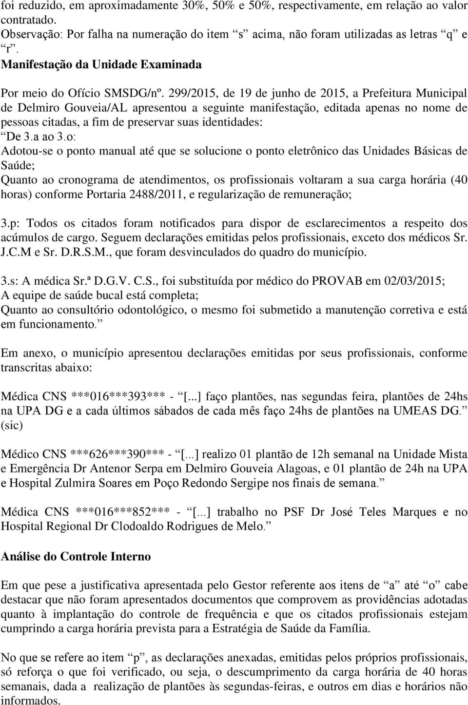 299/2015, de 19 de junho de 2015, a Prefeitura Municipal de Delmiro Gouveia/AL apresentou a seguinte manifestação, editada apenas no nome de pessoas citadas, a fim de preservar suas identidades: De 3.