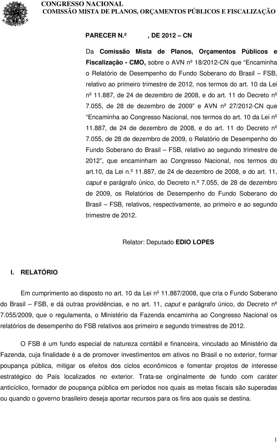 primeiro trimestre de 2012, nos termos do art. 10 da Lei nº 11.887, de 24 de dezembro de 2008, e do art. 11 do Decreto nº 7.