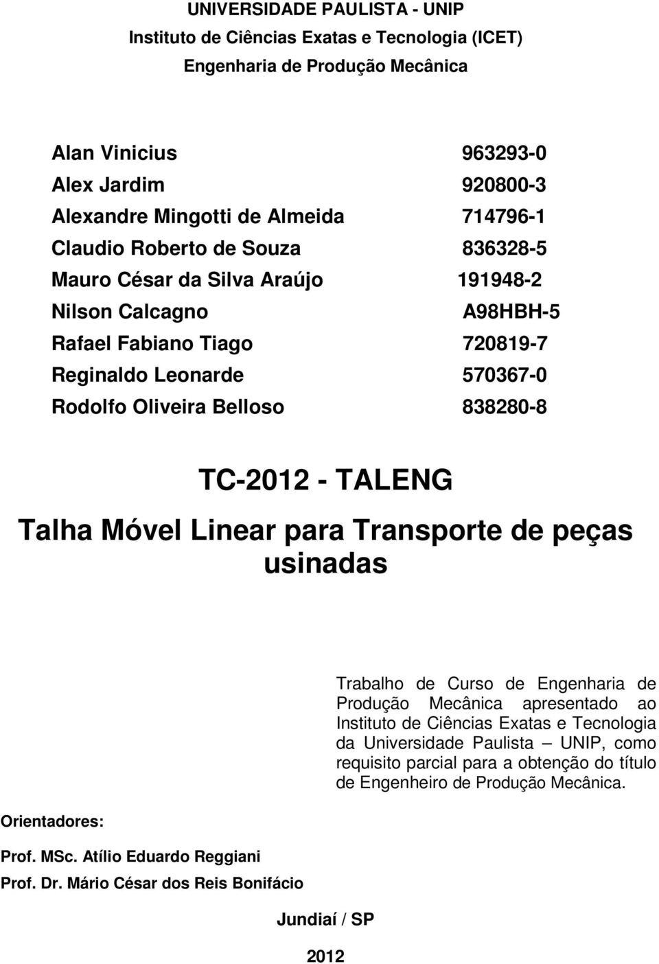 - TALENG Talha Móvel Linear para Transporte de peças usinadas Orientadores: Prof. MSc. Atílio Eduardo Reggiani Prof. Dr.