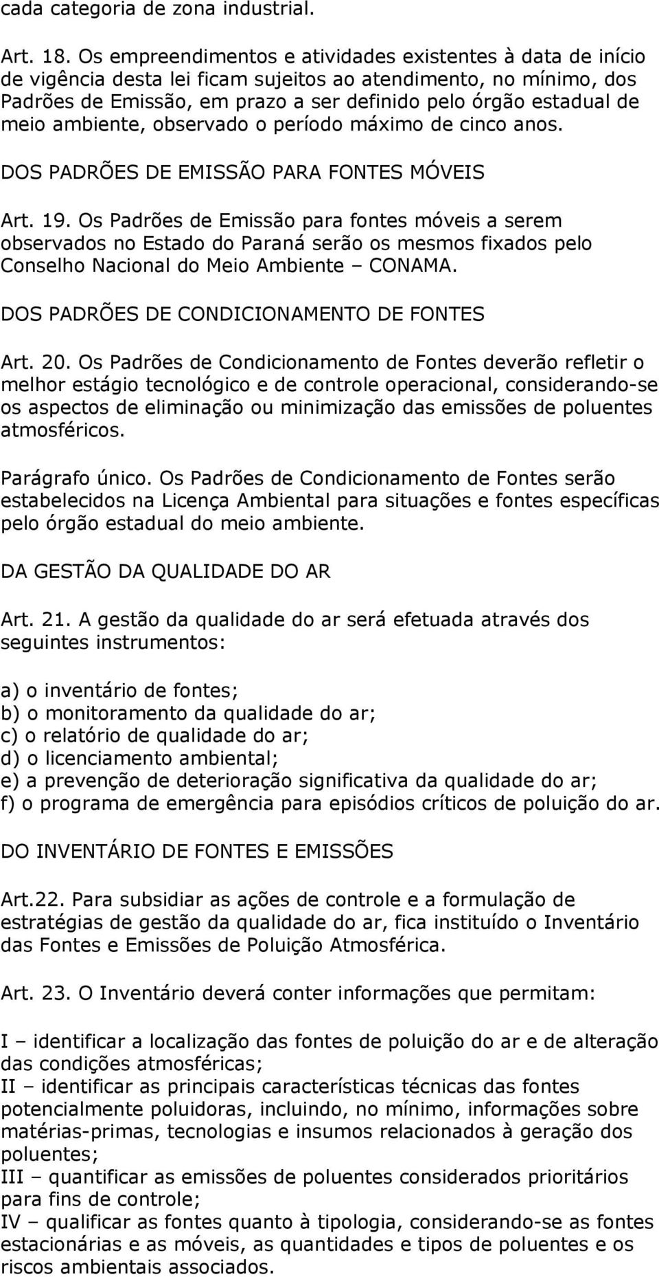 ambiente, observado o período máximo de cinco anos. DOS PADRÕES DE EMISSÃO PARA FONTES MÓVEIS Art. 19.