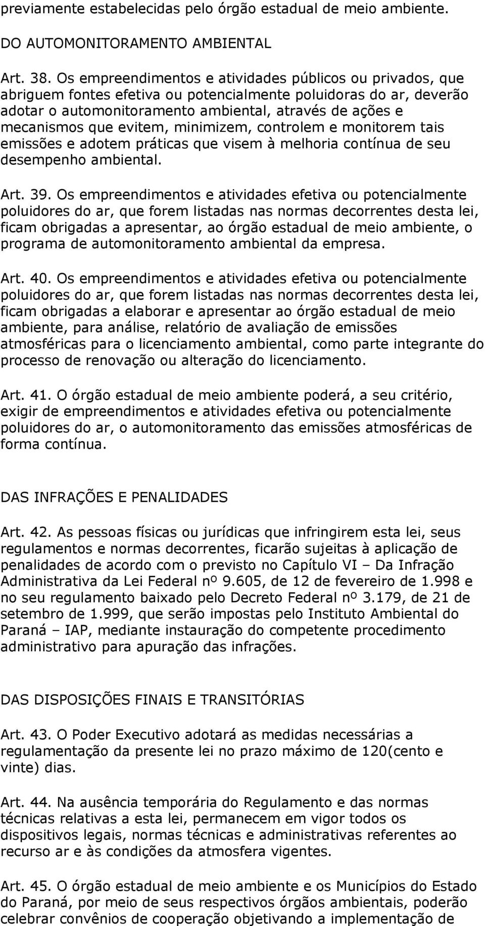 evitem, minimizem, controlem e monitorem tais emissões e adotem práticas que visem à melhoria contínua de seu desempenho ambiental. Art. 39.