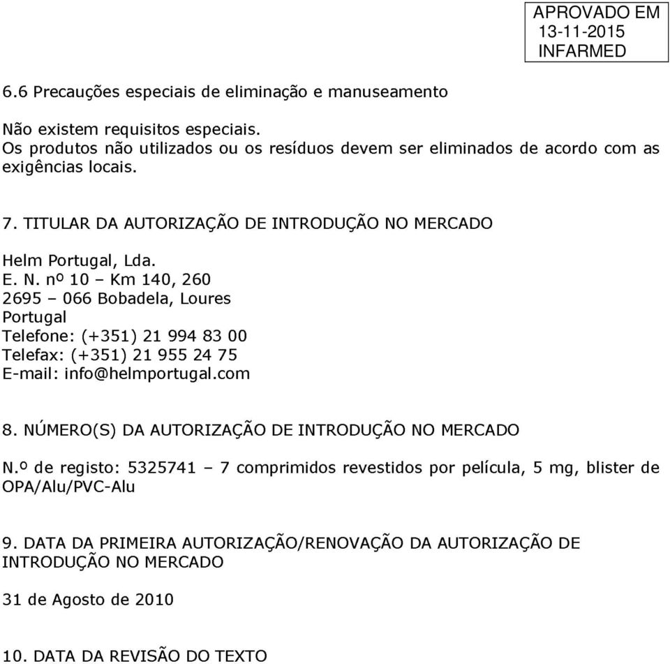 N. nº 10 Km 140, 260 2695 066 Bobadela, Loures Portugal Telefone: (+351) 21 994 83 00 Telefax: (+351) 21 955 24 75 E-mail: info@helmportugal.com 8.