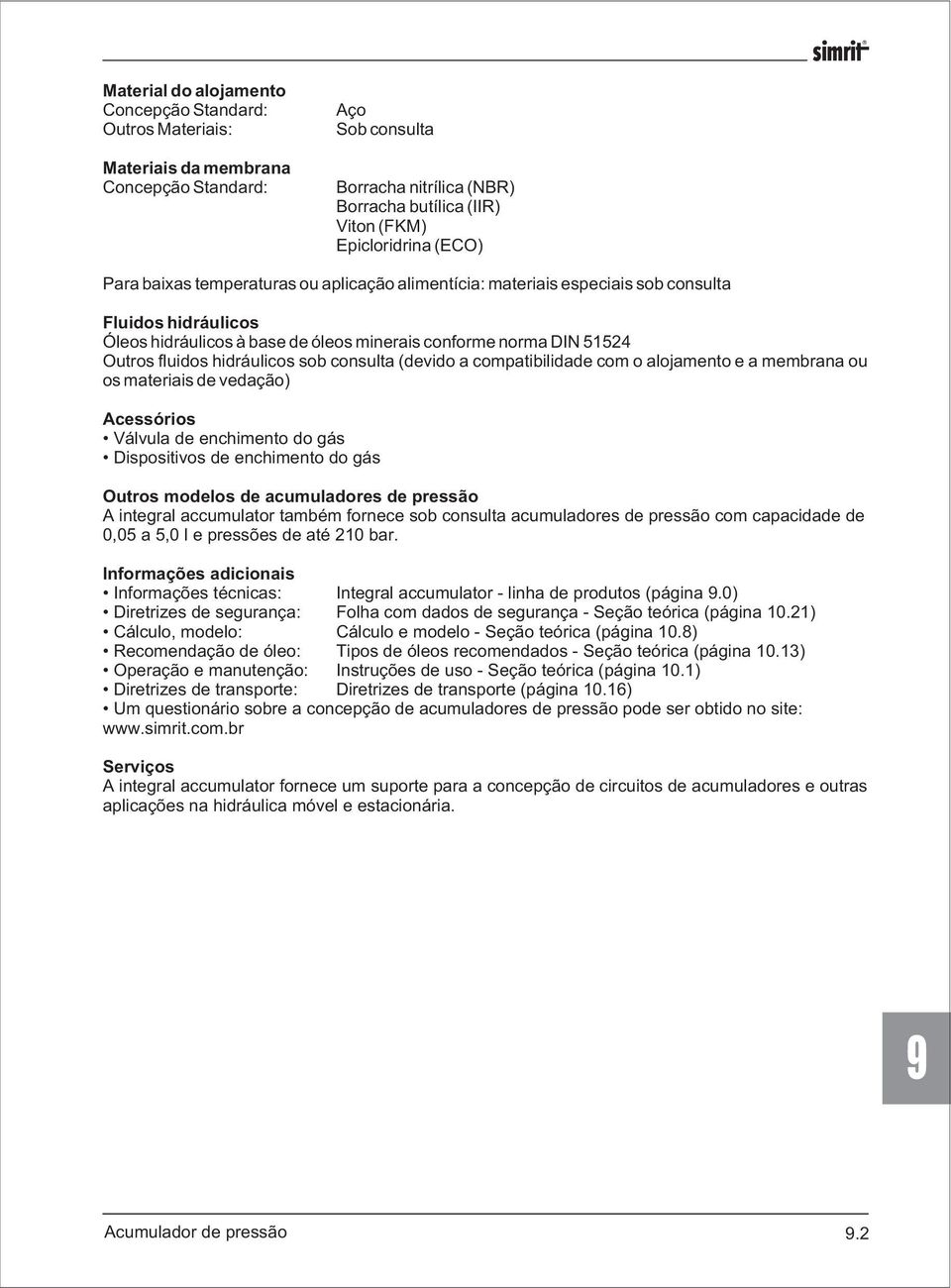 cmpatibilidade cm aljament e a membrana u s materiais de vedaçã) Acessóris Válvula de enchiment d gás Dispsitivs de enchiment d gás Outrs mdels de acumuladres de pressã A integral accumulatr também