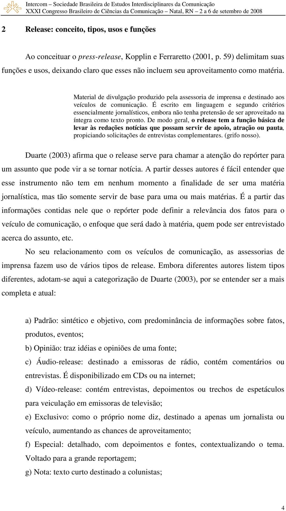 Material de divulgação produzido pela assessoria de imprensa e destinado aos veículos de comunicação.