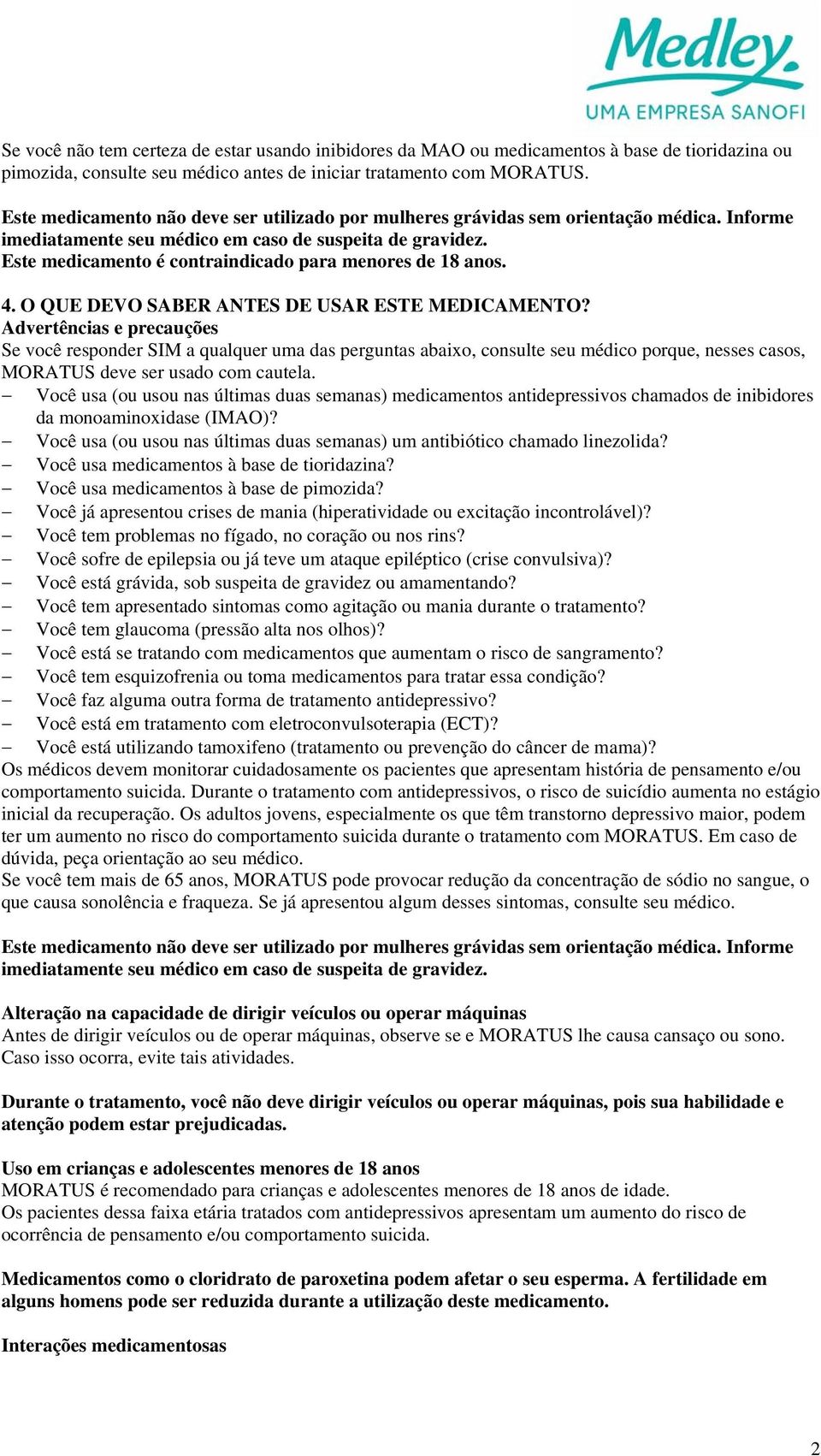 Este medicamento é contraindicado para menores de 18 anos. 4. O QUE DEVO SABER ANTES DE USAR ESTE MEDICAMENTO?