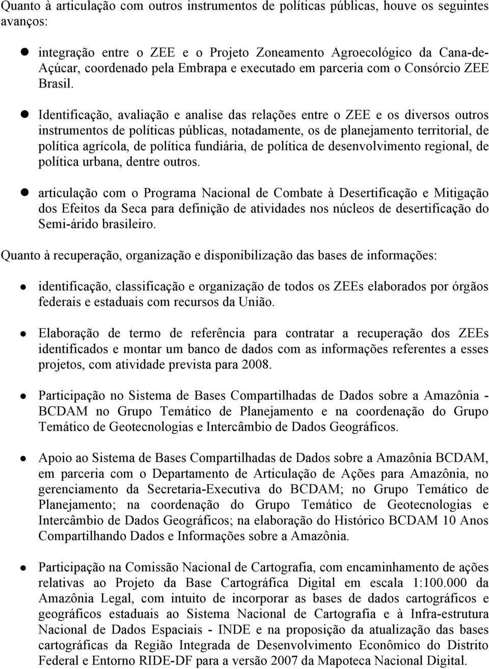 Identificação, avaliação e analise das relações entre o ZEE e os diversos outros instrumentos de políticas públicas, notadamente, os de planejamento territorial, de política agrícola, de política