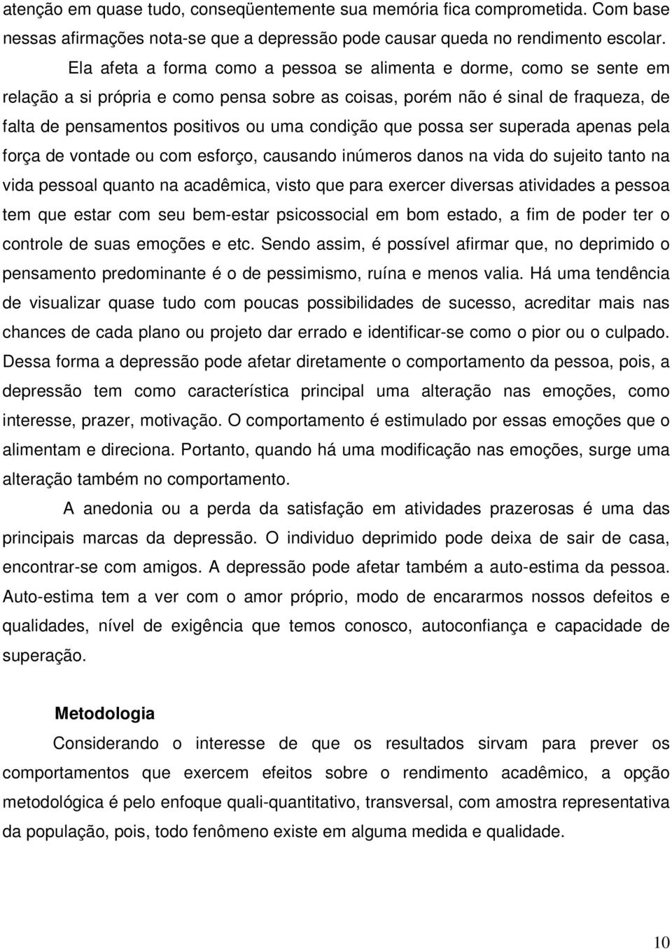 condição que possa ser superada apenas pela força de vontade ou com esforço, causando inúmeros danos na vida do sujeito tanto na vida pessoal quanto na acadêmica, visto que para exercer diversas