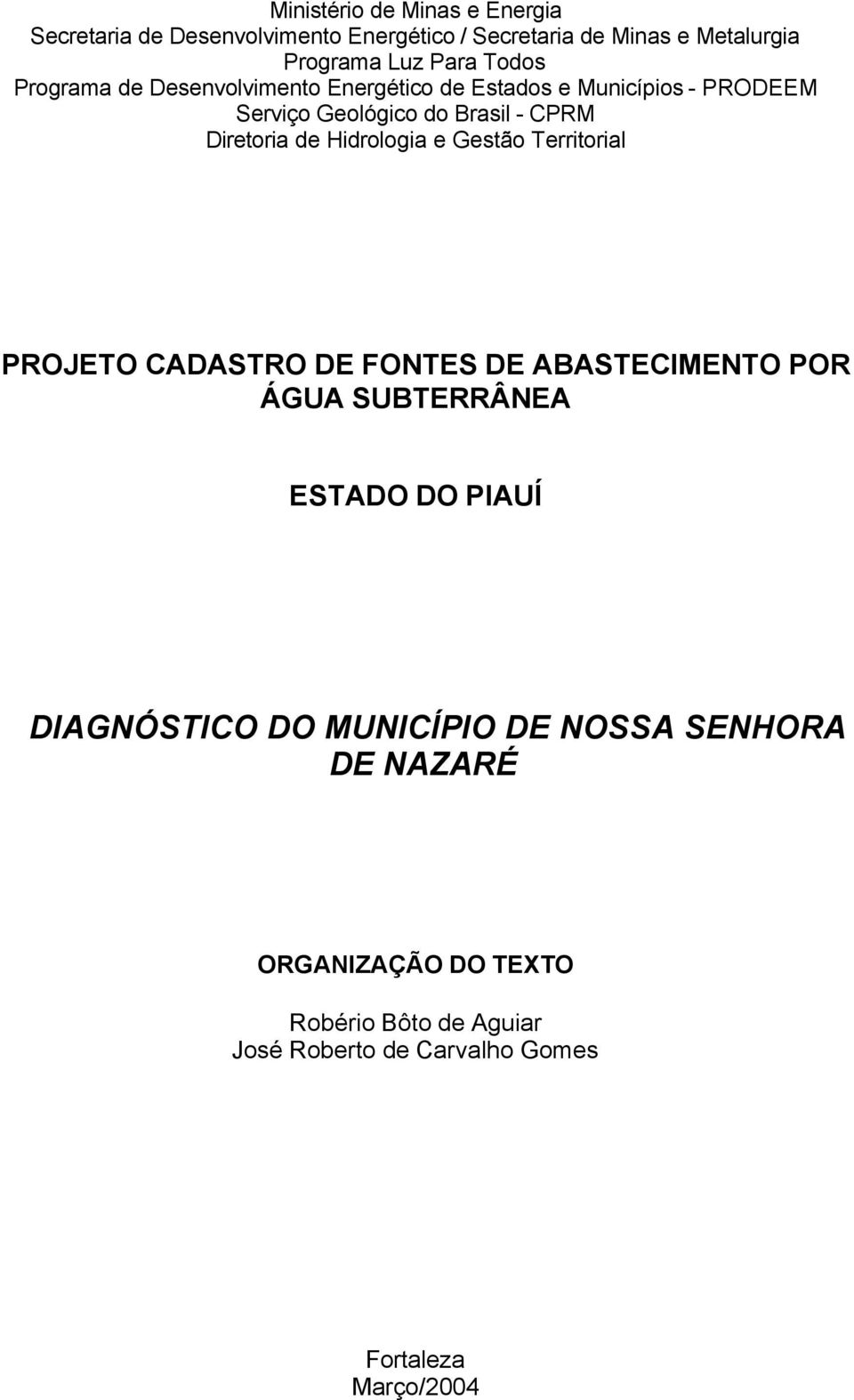 Hidrologia e Gestão Territorial PROJETO CADASTRO DE FONTES DE ABASTECIMENTO POR ÁGUA SUBTERRÂNEA ESTADO DO PIAUÍ DIAGNÓSTICO DO