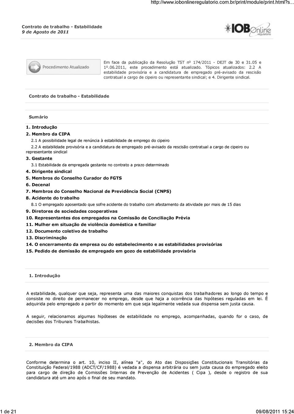 2 A estabilidade provisória e a candidatura de empregado pré-avisado da rescisão contratual a cargo de cipeiro ou representante sindical; e 4. Dirigente sindical.