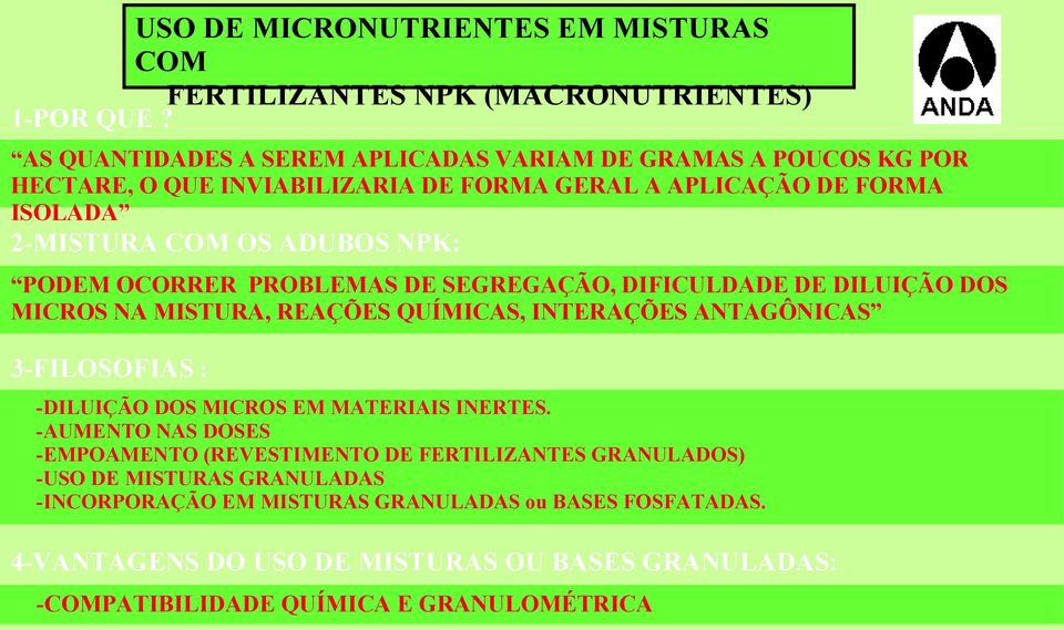 PODEM OCORRER PROBLEMAS DE SEGREGAÇÃO, DIFICULDADE DE DILUIÇÃO DOS MICROS NA MISTURA, REAÇÕES QUÍMICAS, INTERAÇÕES ANTAGÔNICAS 3-FILOSOFIAS : -DILUIÇÃO DOS MICROS EM