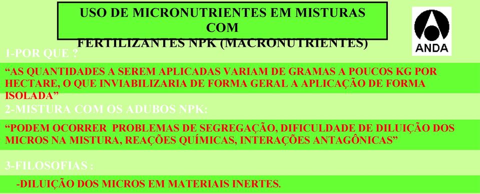 GERAL A APLICAÇÃO DE FORMA ISOLADA 2-MISTURA COM OS ADUBOS NPK: PODEM OCORRER PROBLEMAS DE SEGREGAÇÃO,