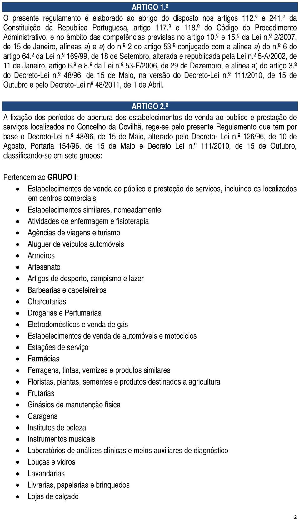 º conjugado com a alínea a) do n.º 6 do artigo 64.º da Lei n.º 169/99, de 18 de Setembro, alterada e republicada pela Lei n.º 5-A/2002, de 11 de Janeiro, artigo 6.º e 8.º da Lei n.º 53-E/2006, de 29 de Dezembro, e alínea a) do artigo 3.