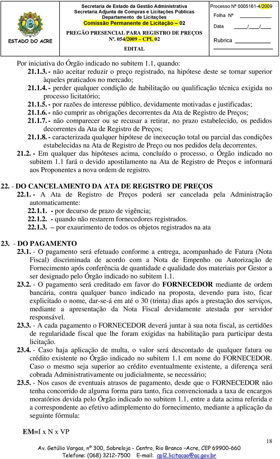 - não cumprir as obrigações decorrentes da Ata de Registro de Preços; 21.1.7. - não comparecer ou se recusar a retirar, no prazo estabelecido, os pedidos decorrentes da Ata de Registro de Preços; 21.