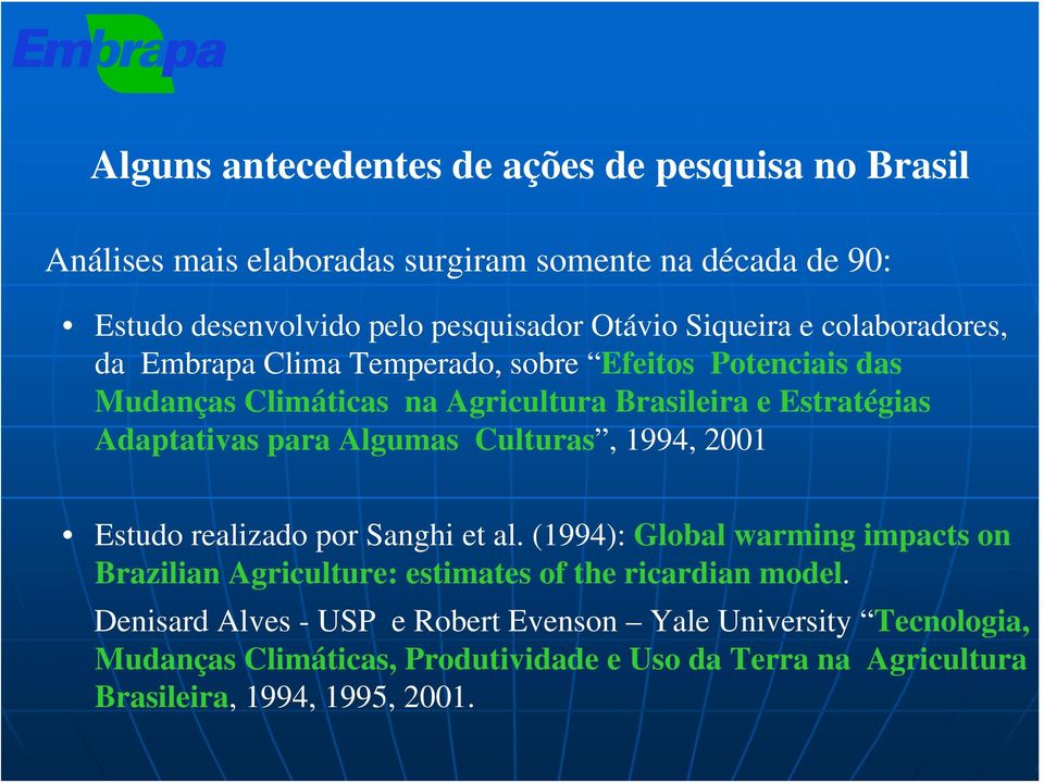 para Algumas Culturas, 1994, 2001 Estudo realizado por Sanghi et al.