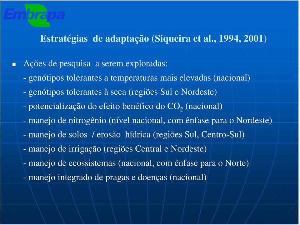 seca (regiões Sul e Nordeste) - potencialização do efeito benéfico do CO 2 (nacional) - manejo de nitrogênio (nível nacional, com ênfase