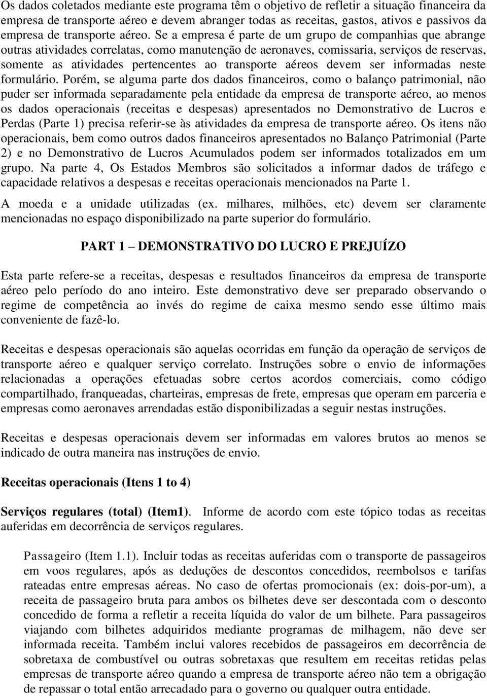 Se a empresa é parte de um grupo de companhias que abrange outras atividades correlatas, como manutenção de aeronaves, comissaria, serviços de reservas, somente as atividades pertencentes ao