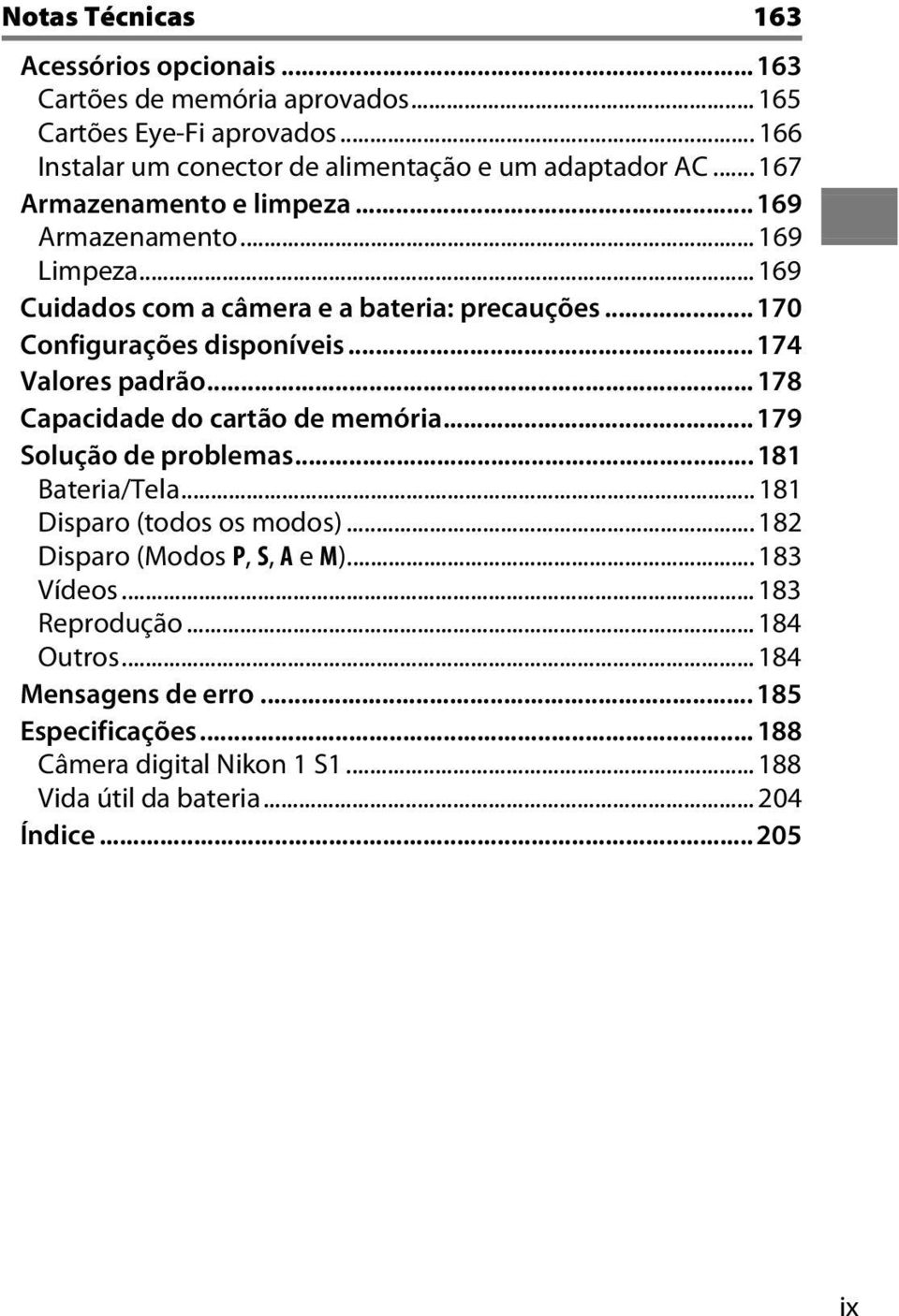 .. 174 Valores padrão... 178 Capacidade do cartão de memória... 179 Solução de problemas... 181 Bateria/Tela... 181 Disparo (todos os modos).