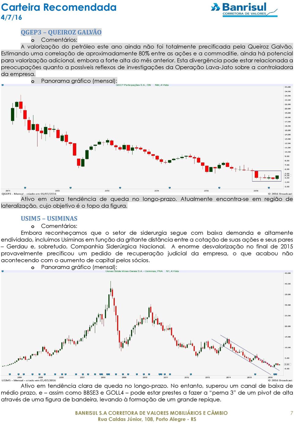 Esta divergência pode estar relacionada a preocupações quanto a possíveis reflexos de investigações da Operação Lava-Jato sobre a controladora da empresa.