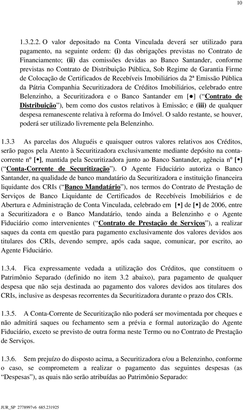 Santander, conforme previstas no Contrato de Distribuição Pública, Sob Regime de Garantia Firme de Colocação de Certificados de Recebíveis Imobiliários da 2ª Emissão Pública da Pátria Companhia