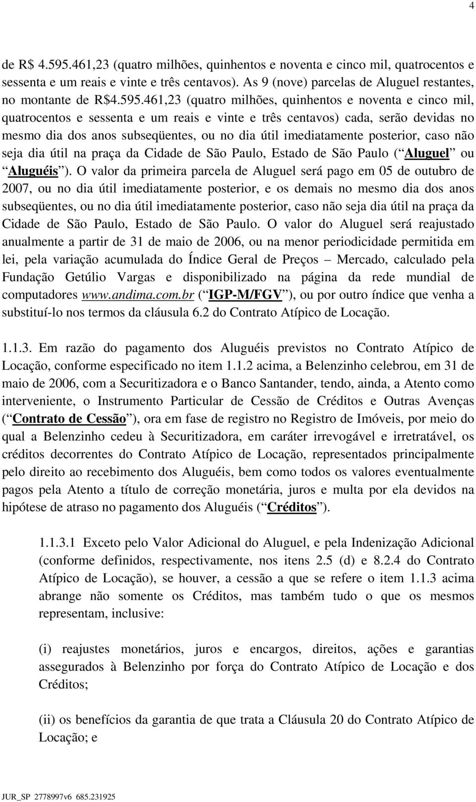 461,23 (quatro milhões, quinhentos e noventa e cinco mil, quatrocentos e sessenta e um reais e vinte e três centavos) cada, serão devidas no mesmo dia dos anos subseqüentes, ou no dia útil