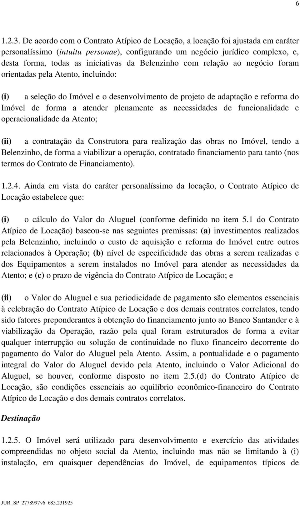 Belenzinho com relação ao negócio foram orientadas pela Atento, incluindo: (i) a seleção do Imóvel e o desenvolvimento de projeto de adaptação e reforma do Imóvel de forma a atender plenamente as