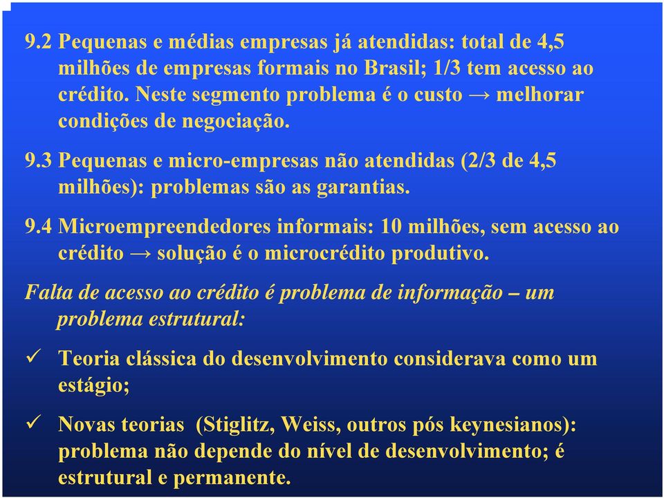 3 Pequenas e micro-empresas não atendidas (2/3 de 4,5 milhões): problemas são as garantias. 9.