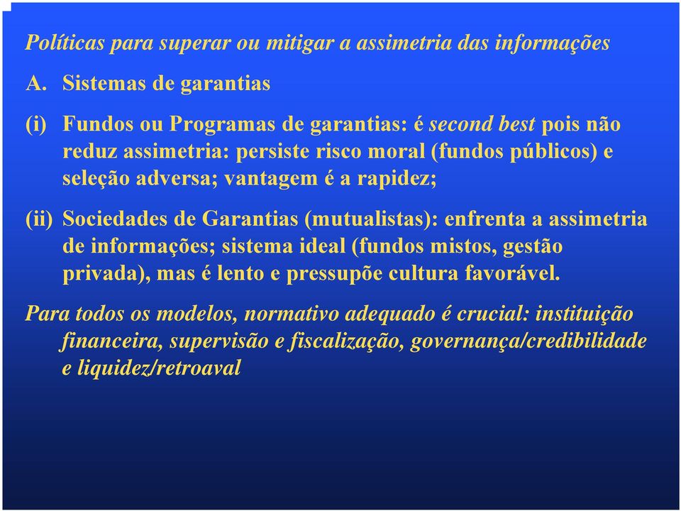 seleção adversa; vantagem é a rapidez; (ii) Sociedades de Garantias (mutualistas): enfrenta a assimetria de informações; sistema ideal