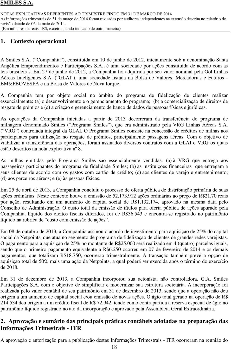 reas Inteligentes S.A. ( GLAI ), uma sociedade listada na Bolsa de Valores, Mercadorias e Futuros - BM&FBOVESPA e na Bolsa de Valores de Nova Iorque.