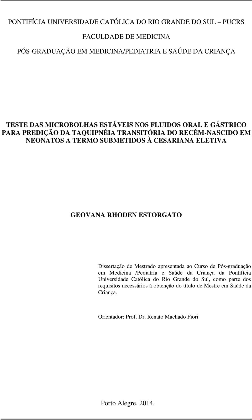 ESTORGATO Dissertação de Mestrado apresentada ao Curso de Pós-graduação em Medicina /Pediatria e Saúde da Criança da Pontifícia Universidade Católica do Rio
